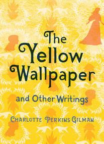 The Yellow Wallpaper and Other Writings - 9781423652137 by Charlotte Perkins Gilman, 9781423652137