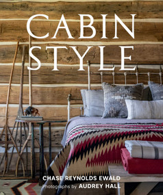 Cabin Style by Chase Reynolds Ewald, Audrey Hall, 9781423652465