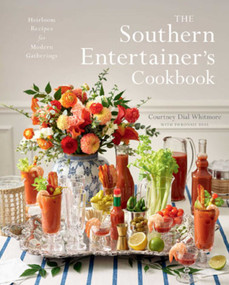 The Southern Entertainer's Cookbook (Heirloom Recipes for Modern Gatherings) by Courtney Dial Whitmore, Courtney Dial Whitmore, 9781423653103