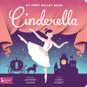 Cinderella (My First Ballet Book) by Jennifer Adams, Corey Egbert, 9781423653585