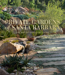 Private Gardens of Santa Barbara (The Art of Outdoor Living) by Margie Grace, Holly Lepere, 9781423654148