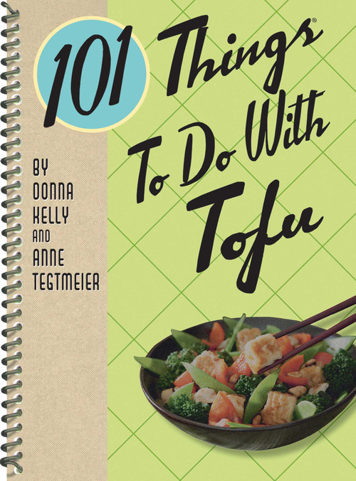 101 Things to Do With Tofu, rerelease by Donna Kelly, Anne Tegtmeier, 9781423654537