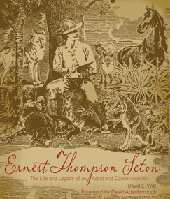 Ernest Thompson Seton (POD) (The Life and Legacy of an Artist and Conservationist) by David Witt, 9781423654711
