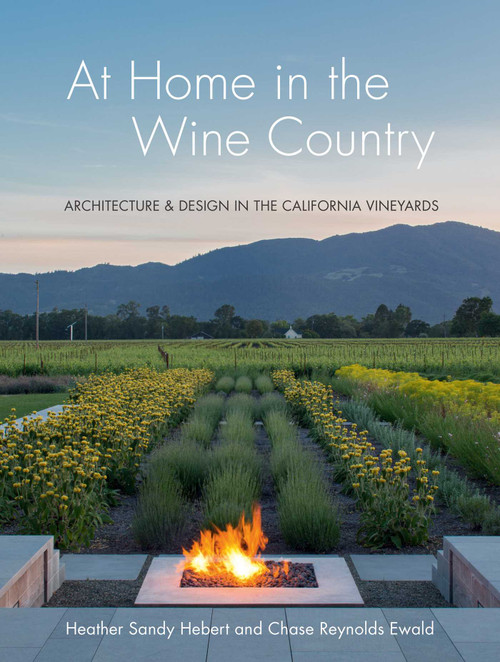 At Home in the Wine Country (Architecture & Design in the California Vineyards) by Heather Sandy Hebert, Chase Reynolds Ewald, 9781423654957