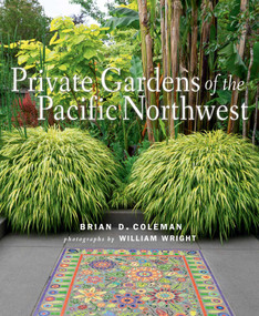 Private Gardens of the Pacific Northwest by Brian Coleman, William Wright, 9781423654971