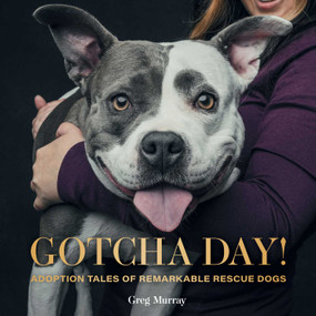 Gotcha Day! (Adoption Tales of Remarkable Rescue Dogs) by Greg Murray, 9781423655275