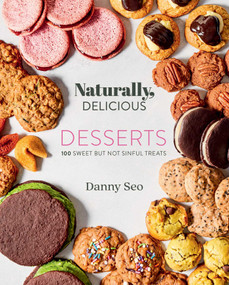 Naturally, Delicious Desserts (100 Sweet But Not Sinful Treats) by Danny Seo, 9781423655374