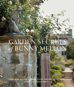 Garden Secrets of Bunny Mellon by Linda Jane Holden, Bryan Huffman, Thomas Lloyd, P. Allen Smith, 9781423655404