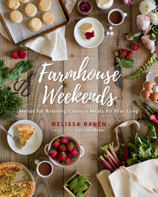 Farmhouse Weekends (Menus for Relaxing Country Meals All Year Long) by Melissa Bahen, 9781423656722