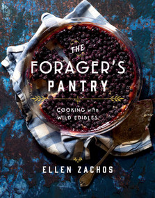 The Forager's Pantry (Cooking with Wild Edibles) by Ellen Zachos, 9781423656746