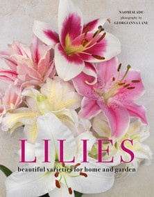 Lilies (Beautiful Varieties for Home and Garden) by Naomi Slade, Georgianna Lane, 9781423656821
