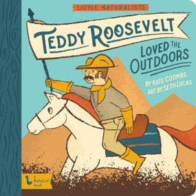 Little Naturalists: Teddy Roosevelt Loved the Outdoors by Kate Coombs, Seth Lucas, 9781423657170