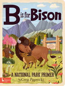 B Is for Bison (A National Parks Primer) by Greg  Paprocki, 9781423658290