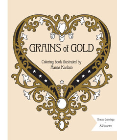 Grains of Gold Coloring Book (Hardcover adult coloring book featuring thick, high-quality paper) by Hanna Karlzon, 9781423658337