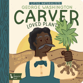 Little Naturalists: George Washington Carver Loved Plants by Kate Coombs, Seth Lucas, 9781423658412