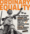 Ordinary Equality (The Fearless Women and Queer People Who Shaped the U.S. Constitution and the Equal Rights Amendment) by Kate Kelly, Nicole LaRue, 9781423658726
