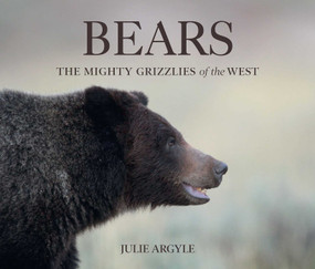 Bears (The Mighty Grizzlies of the West) by Julie Argyle, 9781423658795