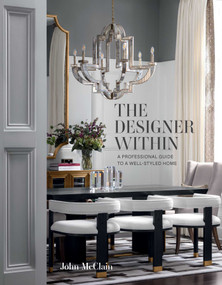 The Designer Within (A Professional Guide to a Well-Styled Home) by John McClain, 9781423660224