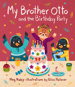 My Brother Otto and the Birthday Party by Meg Raby, Elisa Pallmer, 9781423661412