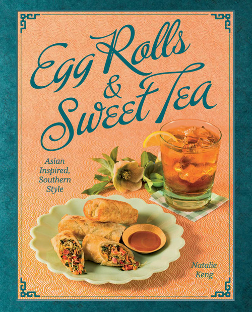 Egg Rolls & Sweet Tea (Asian Inspired, Southern Style) by Natalie Keng, Deborah Whitlaw Llewellyn, 9781423661498