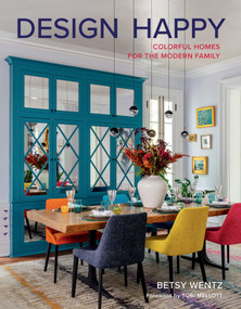 Design Happy (Colorful Homes for the Modern Family) by Betsy Wentz, 9781423661542