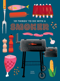 101 Things to Do With a Smoker by Eliza Cross, 9781423662457