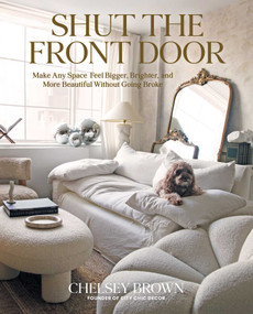 Shut the Front Door (Make Any Space Feel Bigger, Better, and More Beautiful Without Going Broke) by Chelsey Brown, 9781423662556