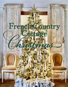 French Country Cottage Christmas by Courtney Allison, 9781423662570
