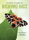 A Kid's Guide to Backyard Bugs by Eliza Berkowitz, Nicole LaRue, 9781423662655