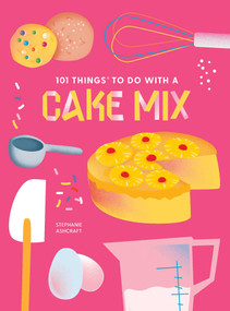 101 Things to Do With a Cake Mix, new edition by Stephanie Ashcraft, 9781423663720