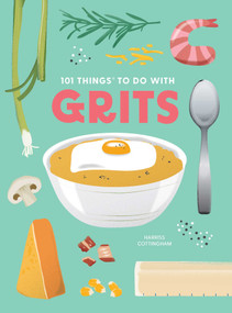101 Things to Do With Grits, new edition by Harriss Cottingham, 9781423663775