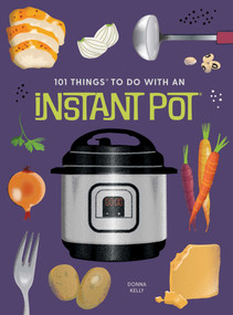 101 Things to Do With an Instant PotÃ‚®, new edition by Donna Kelly, 9781423663782