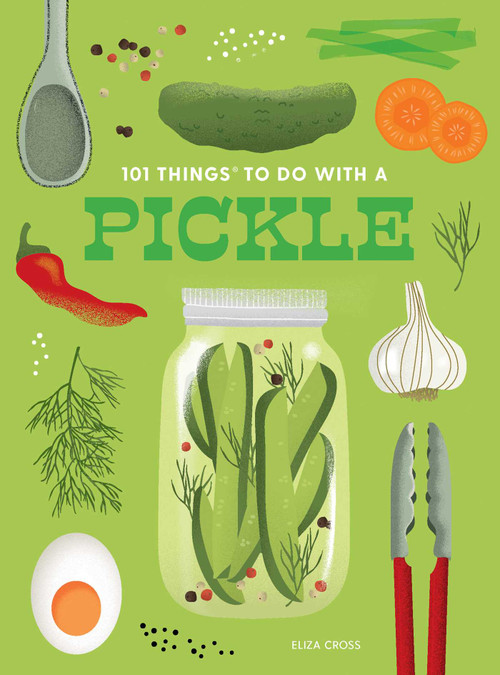 101 Things to Do With a Pickle, new edition by Eliza Cross, 9781423663812