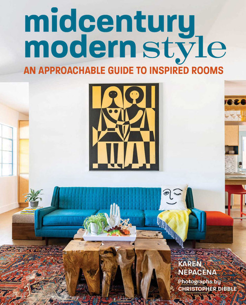 Midcentury Modern Style (An Approachable Guide to Inspired Rooms) by Karen Nepacena, Christopher Dibble, 9781423663959