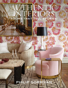Authentic Interiors (Rooms That Tell Stories) by Philip Gorrivan, 9781423664949