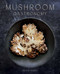Mushroom Gastronomy (The Art of Cooking with Mushrooms) by Krista Towns, 9781423664970