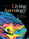 Living Astrology (How to Weave the Wisdom of all 12 Signs into Your Everyday Life) by Britten LaRue, Angela George, 9781423665045