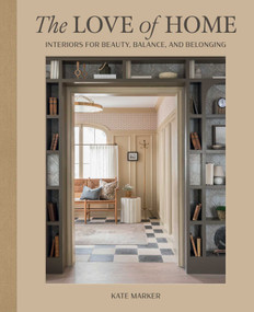 The Love of Home (Interiors for Beauty, Balance, and Belonging) by Kate Marker, 9781423665205