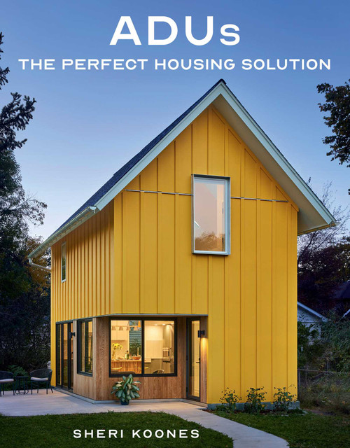 ADUs (The Perfect Housing Solution) by Sheri Koones, 9781423665250