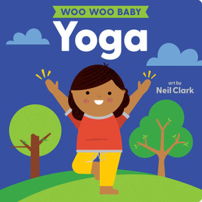 Woo Woo Baby: Yoga by Neil Clark, 9781423665434