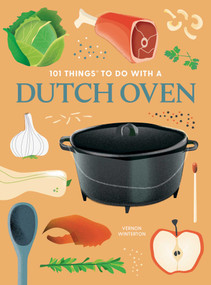 101 Things to Do With a Dutch Oven, new edition by Vernon Winterton, 9781423665595