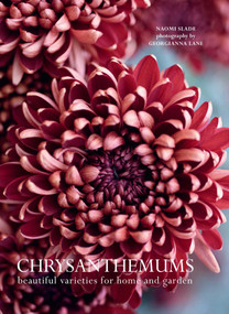 Chrysanthemums (Beautiful Varieties for Home and Garden) by Naomi Slade, Georgianna Lane, 9781423665618