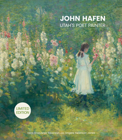 John Hafen (Utah's Poet Painter) by Vern Grosvenor Swanson, Angela Swanson Jones, 9781423665625