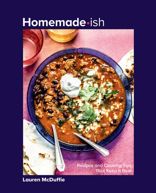 Homemade-ish (Recipes and Cooking Tips That Keep It Real) by Lauren McDuffie, Lauren McDuffie, 9781423665670