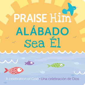 Praise Him/Alábado Sea El (A Celebration of God) by 7 Cats Press, 9781423665731