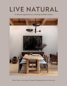 Live Natural (A Relaxed Approach to Creating Healthy Homes) by Alison Davin, Lisa Romerein, 9781423665823