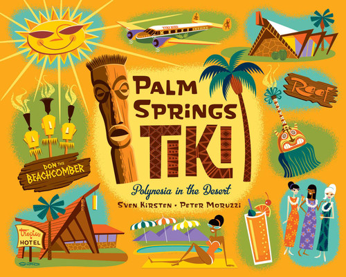 Palm Springs Tiki (Polynesia in the Desert) by Sven Kirsten, Peter Moruzzi, 9781423666035