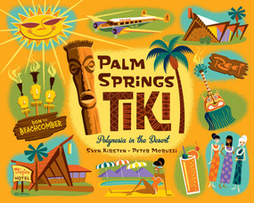 Palm Springs Tiki (Polynesia in the Desert) by Sven Kirsten, Peter Moruzzi, 9781423666035