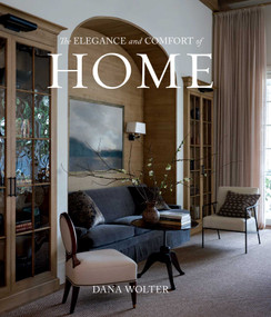 The Elegance and Comfort of Home by Dana Wolter, 9781423667285