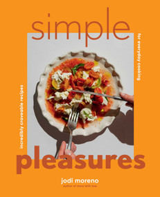 Simple Pleasures (Incredibly Craveable Recipes for Everyday Cooking) by Jodi Moreno, David Alvarado, 9781423667384